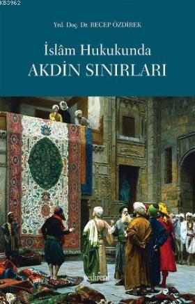 İslam Hukukunda Akdin Sınırları | Recep Özdirek | Yedirenk Yayınları