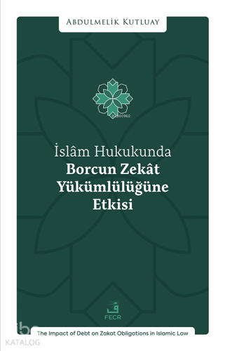 İslâm Hukukunda Borcun Zekât Yükümlülüğüne Etkisi | Abdulmelik Ku