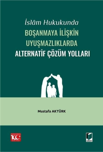 İslam Hukukunda Boşanmaya İlişkin Uyuşmazlıklarda Alternatif Çözüm Yol