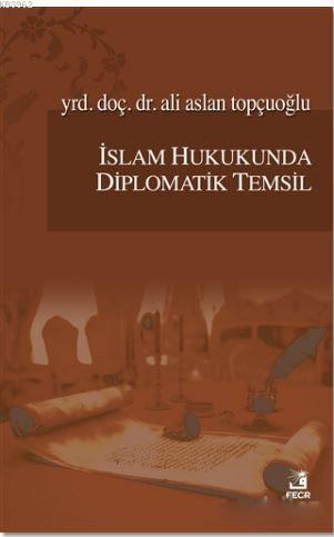 İslam Hukukunda Diplomatik Temsil | Ali Aslan Topçuoğlu | Fecr Yayınla