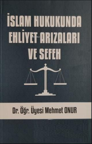 İslam Hukukunda Ehliyet Arızaları Ve Sefeh | Mehmet Onur | Kitabi Yayı