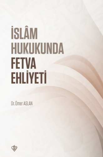 İslam Hukukunda Fetva Ehliyeti | Ömer Aslan | Türkiye Diyanet Vakfı Ya