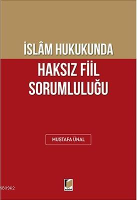 İslam Hukukunda Haksız Fiil Sorumluluğu | Mustafa Ünal | Adalet Yayıne