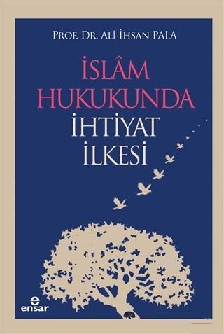 İslam Hukukunda İhtiyat İlkesi | Ali İhsan Pala | Ensar Neşriyat