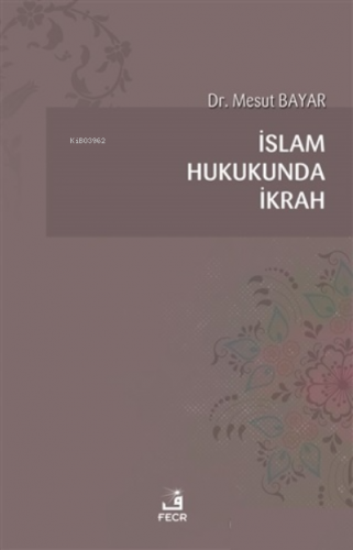 İslam Hukukunda İkrah | Mesut Bayar | Fecr Yayınları