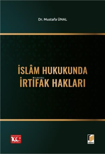 İslâm Hukukunda İrtifak Hakları | Mustafa Ünal | Adalet Yayınevi