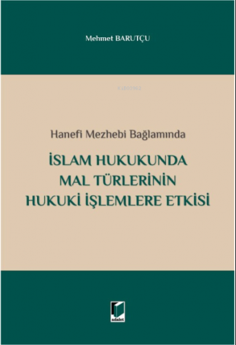 İslam Hukukunda Mal Türlerinin Hukuki İşlemlere Etkisi | Mehmet Barutç