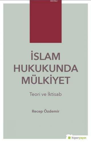 İslam Hukukunda Mülkiyet Teori ve İktisab | Recep Özdemir | Hiper Yayı