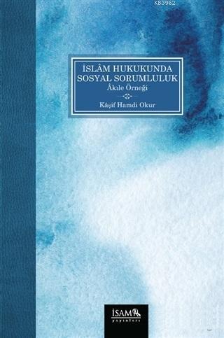 İslam Hukukunda Sosyal Sorumluluk Akıle Örneği | Kaşif Hamdi Okur | İS