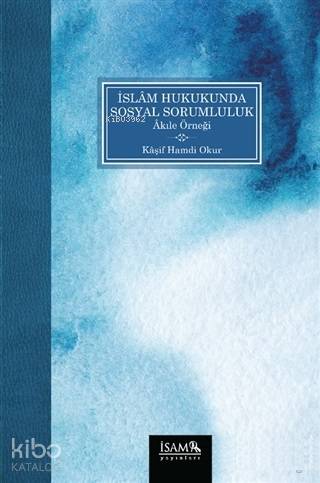 İslam Hukukunda Sosyal Sorumluluk Akıle Örneği | Kaşif Hamdi Okur | İS