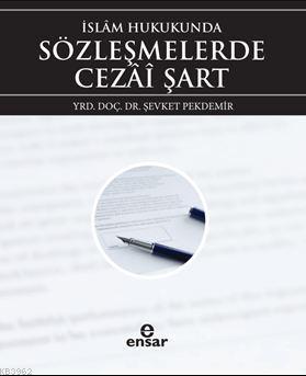 İslâm Hukukunda Sözleşmelerde Cezai Şart | Şevket Pekdemir | Ensar Neş