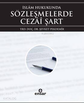 İslâm Hukukunda Sözleşmelerde Cezai Şart | Şevket Pekdemir | Ensar Neş