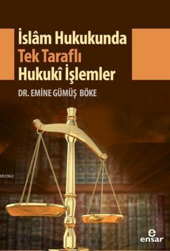 İslam Hukukunda Tek Taraflı Hukuki İşlemler | Emine Gümüş Böke | Ensar