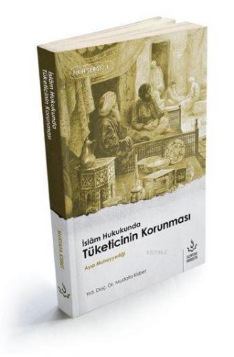 İslâm Hukukunda Tüketicinin Korunması; Ayıp Muhayyerliği | Mustafa Kis