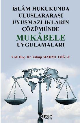 İslâm Hukukunda Uluslararası Uyuşmazlıkların Çözümünde Mukâbele Uygula