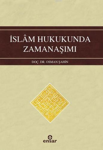 İslam Hukukunda Zamanaşımı | Osman Şahin | Ensar Neşriyat