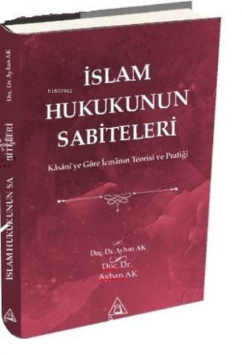 İslam Hukukunun Sabiteleri;Kasanî'ye Göre İcmanın Teorisi ve Pratiği |