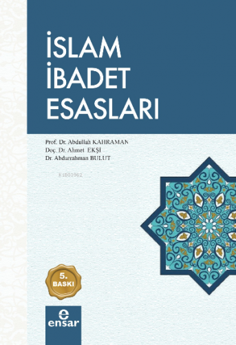 İslam İbadet Esasları | Abdullah Kahraman | Ensar Neşriyat