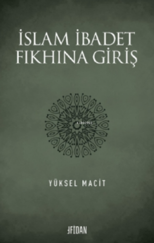 İslam İbadet Fıkhına | Yüksel Macit | Fidan Kitabevi