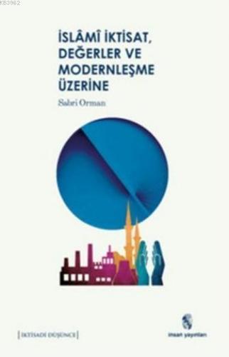 İslâm, İktisat, Değerler ve Modernleşme Üzerine | Sabri Orman | İnsan 