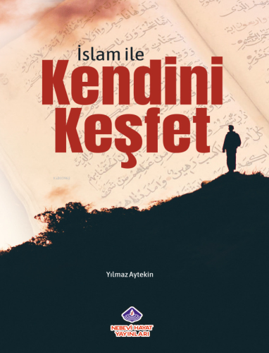 İslam İle Kendini Keşfet | Yılmaz Aytekin | Nebevi Hayat Yayınları