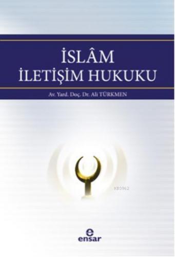 İslam İletişim Hukuku | Ali Türkmen | Ensar Neşriyat