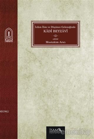 İslam İlim ve Düşünce Geleneğinde Kadi Beyzavi | Mustakim Arıcı | İSAM