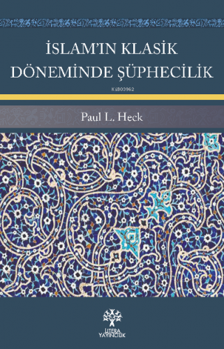 İslam’ın Klasik Döneminde Şüphecilik | Paul L. Heck | Litera Yayıncılı