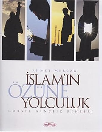 İslam’ın Özüne Yolculuk | Ahmet Mercan | Nakkaş Yayınları