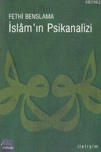 İslam´ın Psikanalizi | Fethi Benslama | İletişim Yayınları