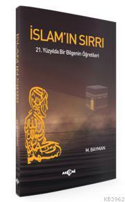 İslam`ın Sırrı 21. Yüzyılda Bir Bilgenin Öğretileri | M. Bayman | Akça