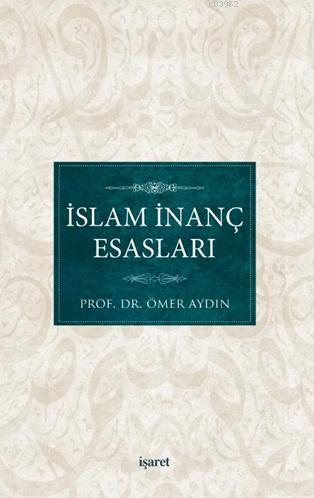 İslam İnanç Esasları | Ömer Aydın | İşaret Yayınları