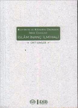 İslam İnanç İlmihali; Kur'an'ın ve Kainatın Dilinden İman Esasları | Ü