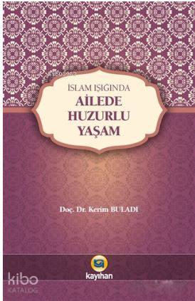 İslam Işığında Ailede Huzurlu Yaşam | Kerim Buladı | Kayıhan Yayınları