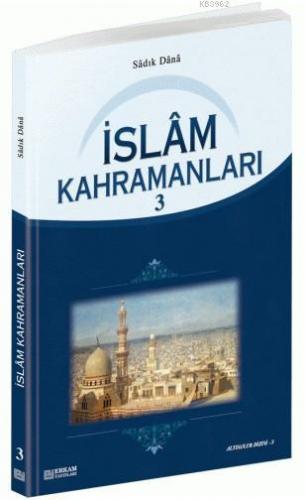 İslam Kahramanları - 3 | Sadık Dana | Erkam Yayınları