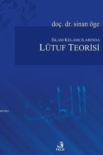 İslam Kelamcılarında Lütuf Teorisi | Sinan Öge | Fecr Yayınları