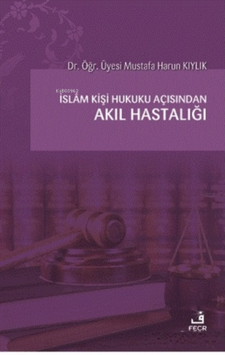 İslam Kişi Hukuku Açısından Akıl Hastalığı | Mustafa Harun Kıylık | Fe