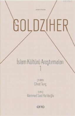 İslam Kültürü Araştırmaları 1 | Ignaz Goldzıher | Otto Yayınları