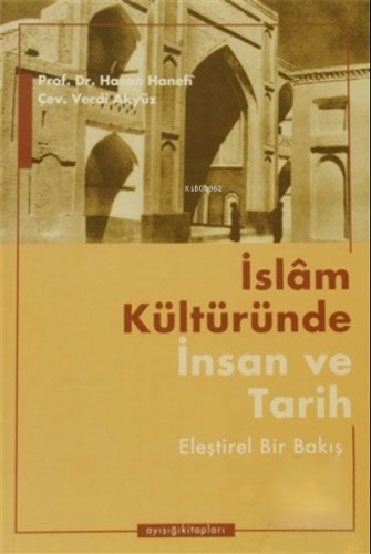 İslam Kültüründe İnsan ve Tarih Eleştirel Bir Bakış | Hasan Hanefi | A