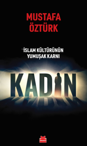 İslam Kültürünün Yumuşak Karnı Kadın | Mustafa Öztürk | Kırmızıkedi Ya