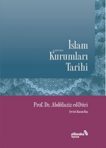 İslam Kurumları Tarihi | Abdülaziz ed-Duri | Albaraka Yayınları