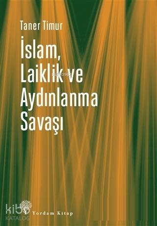 İslam, Laiklik ve Aydınlanma Savaşı | Taner Timur | Yordam Kitap