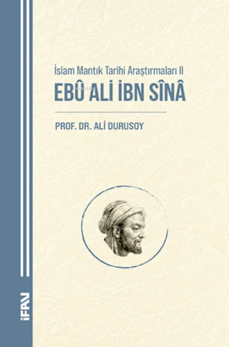 İslam Mantık Tarihi Araştırmaları II;Ebu Ali İbn Sina | Ali Durusoy | 