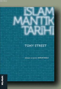 İslâm Mantık Tarihi | Tony Street | Klasik Yayınları