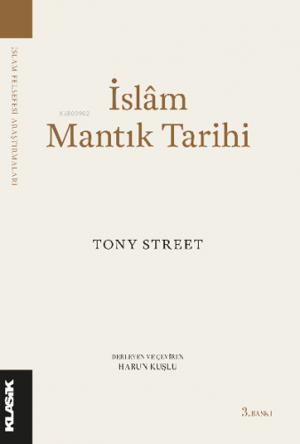 İslâm Mantık Tarihi | Tony Street | Klasik Yayınları