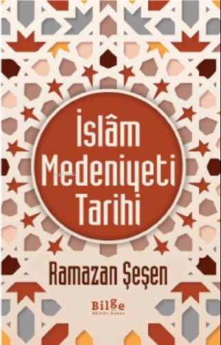 İslam Medeniyet Tarihi | Ramazan Şeşen | Bilge Kültür Sanat