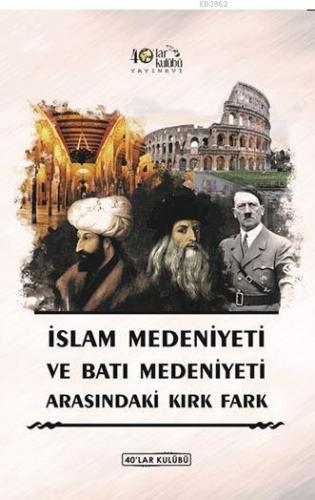 İslam Medeniyeti İle Batı Medeniyeti Arasındaki Kırk Fark | Kolektif |