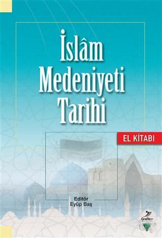 İslam Medeniyeti Tarihi - El Kitabı | Mehmet Şeker | Grafiker Yayınlar