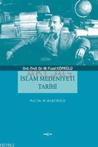 İslam Medeniyeti Tarihi | Mehmet Fuad Köprülü | Akçağ Basım Yayım Paza