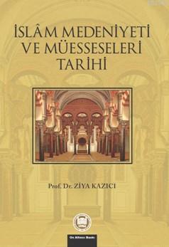 İslam Medeniyeti Ve Müesseseleri Tarihi | Ziya Kazıcı | M. Ü. İlahiyat